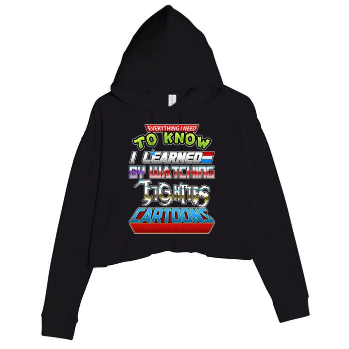 Everything I Need To Know I Learned By Watching Eighties Cartoons Crop Fleece Hoodie