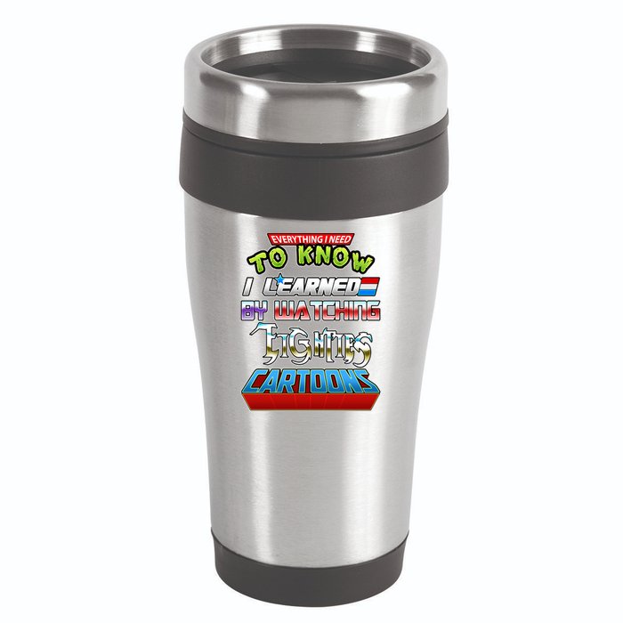 Everything I Need To Know I Learned By Watching Eighties Cartoons 16oz Travel Tumbler