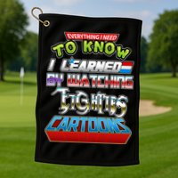 Everything I Need To Know I Learned By Watching Eighties Cartoons Golf Towel