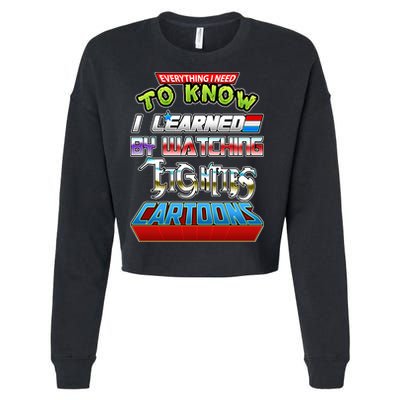 Everything I Need To Know I Learned By Watching Eighties Cartoons Cropped Pullover Crew