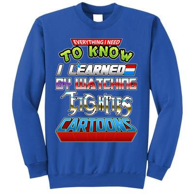Everything I Need To Know I Learned By Watching Eighties Cartoons Sweatshirt