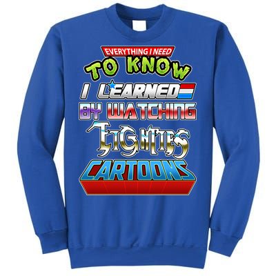 Everything I Need To Know I Learned By Watching Eighties Cartoons Sweatshirt