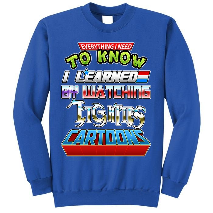 Everything I Need To Know I Learned By Watching Eighties Cartoons Sweatshirt