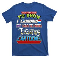 Everything I Need To Know I Learned By Watching Eighties Cartoons T-Shirt