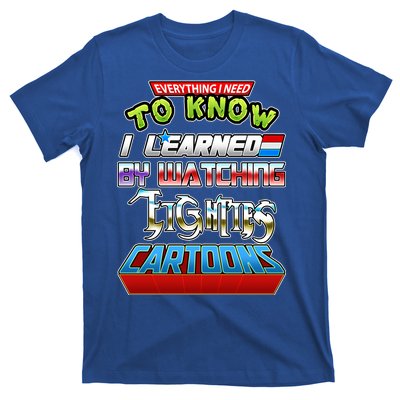 Everything I Need To Know I Learned By Watching Eighties Cartoons T-Shirt