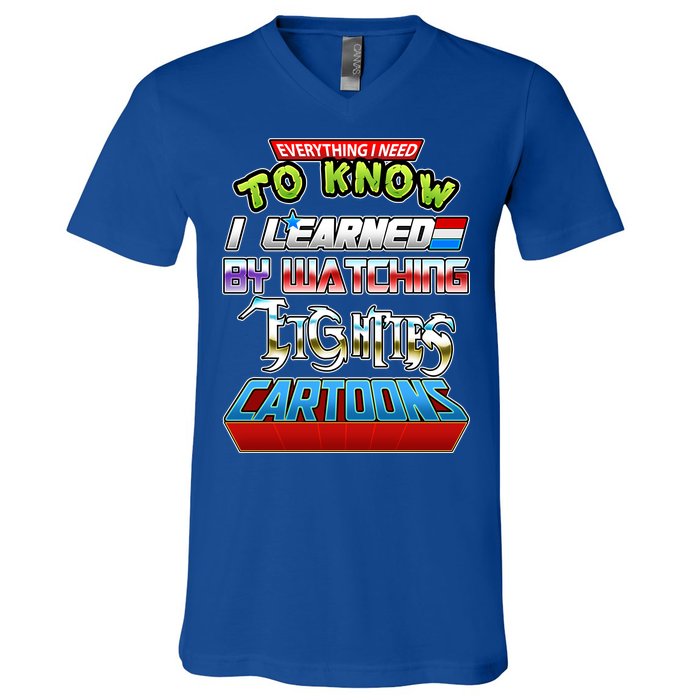 Everything I Need To Know I Learned By Watching Eighties Cartoons V-Neck T-Shirt