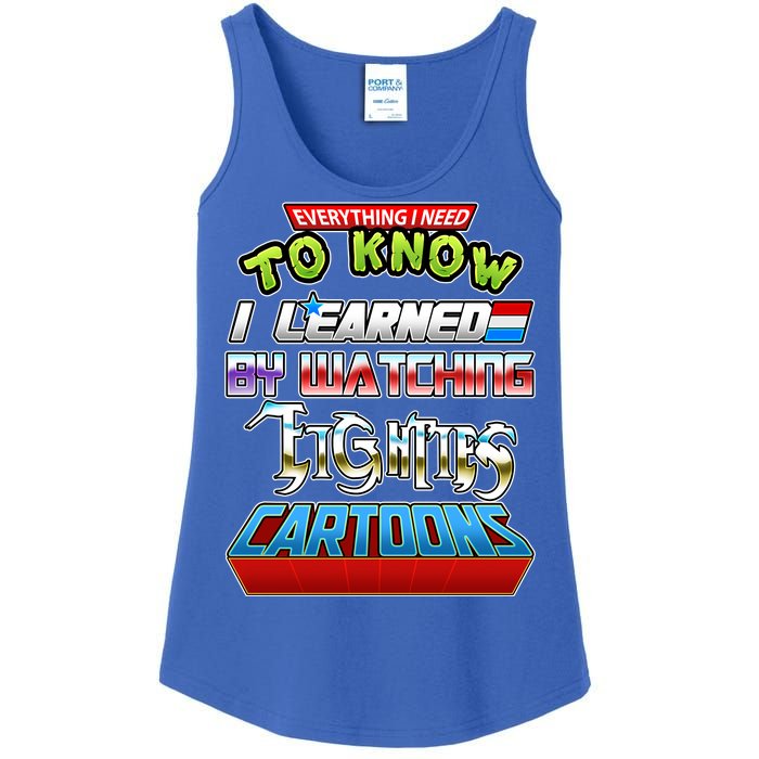 Everything I Need To Know I Learned By Watching Eighties Cartoons Ladies Essential Tank