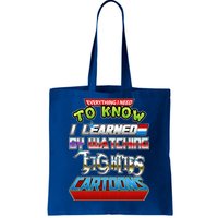 Everything I Need To Know I Learned By Watching Eighties Cartoons Tote Bag