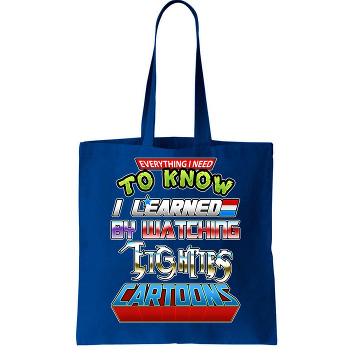 Everything I Need To Know I Learned By Watching Eighties Cartoons Tote Bag