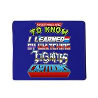 Everything I Need To Know I Learned By Watching Eighties Cartoons Mousepad