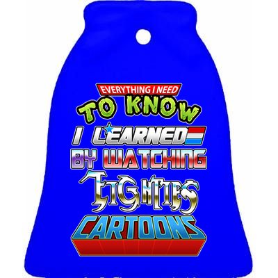 Everything I Need To Know I Learned By Watching Eighties Cartoons Ceramic Bell Ornament