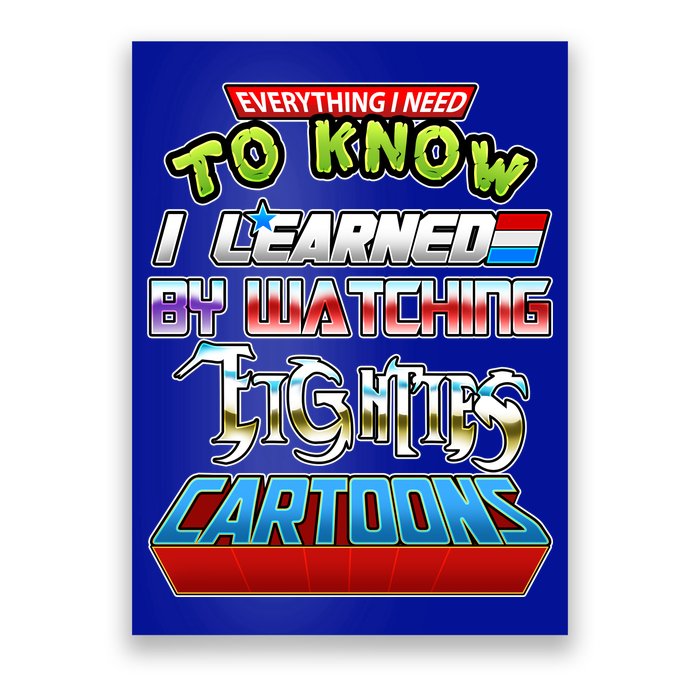 Everything I Need To Know I Learned By Watching Eighties Cartoons Poster