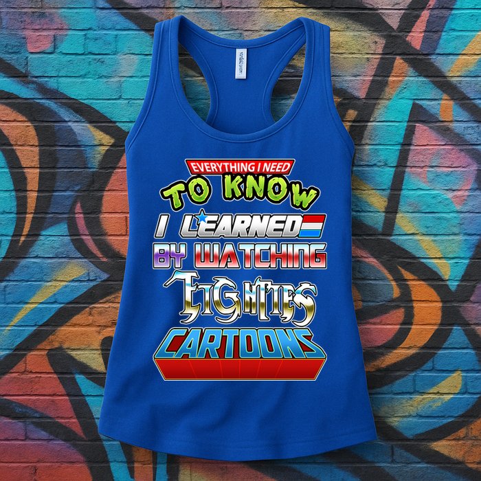 Everything I Need To Know I Learned By Watching Eighties Cartoons Womens Tank Top