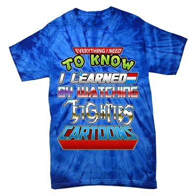 Everything I Need To Know I Learned By Watching Eighties Cartoons Tie-Dye T-Shirt