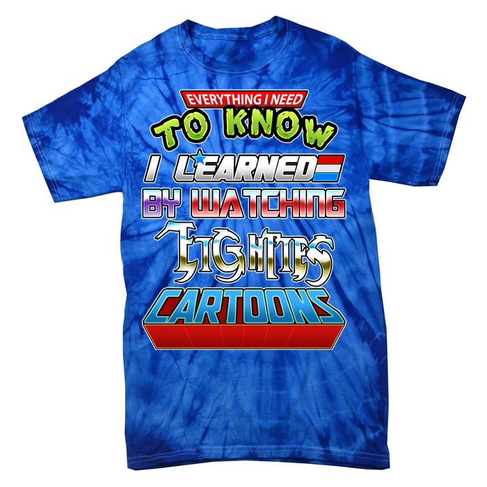 Everything I Need To Know I Learned By Watching Eighties Cartoons Tie-Dye T-Shirt