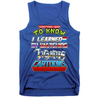 Everything I Need To Know I Learned By Watching Eighties Cartoons Tank Top