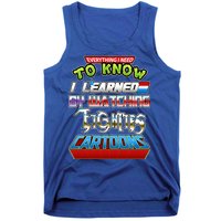 Everything I Need To Know I Learned By Watching Eighties Cartoons Tank Top