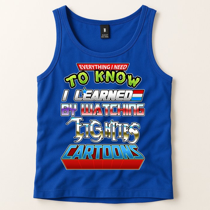 Everything I Need To Know I Learned By Watching Eighties Cartoons Tank Top