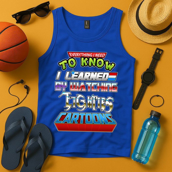 Everything I Need To Know I Learned By Watching Eighties Cartoons Tank Top