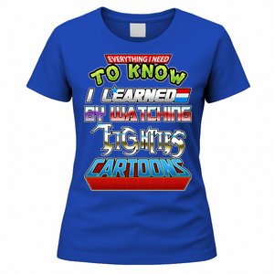 Everything I Need To Know I Learned By Watching Eighties Cartoons Women's T-Shirt