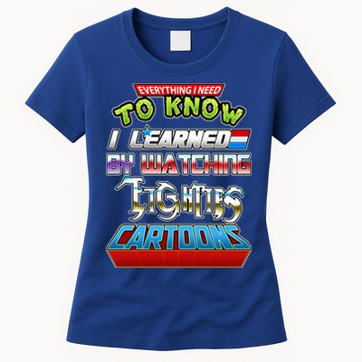 Everything I Need To Know I Learned By Watching Eighties Cartoons Womens T-Shirt