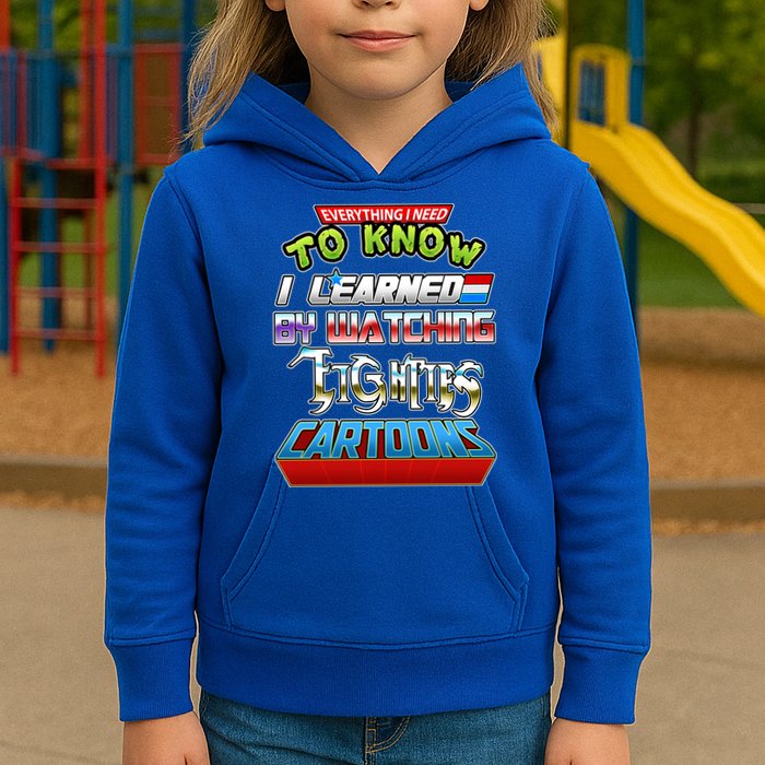 Everything I Need To Know I Learned By Watching Eighties Cartoons Kids Hoodie