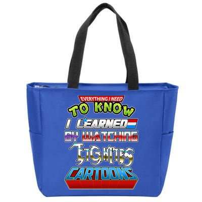 Everything I Need To Know I Learned By Watching Eighties Cartoons Zip Tote Bag