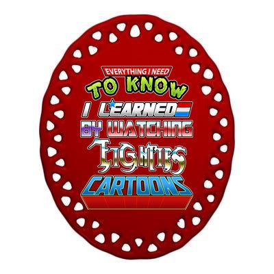 Everything I Need To Know I Learned By Watching Eighties Cartoons Ceramic Oval Ornament