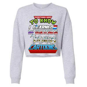 Everything I Need To Know I Learned By Watching Eighties Cartoons Cropped Pullover Crew