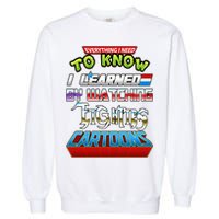 Everything I Need To Know I Learned By Watching Eighties Cartoons Garment-Dyed Sweatshirt