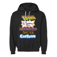Everything I Need To Know I Learned By Watching Nineties Cartoons Garment-Dyed Fleece Hoodie