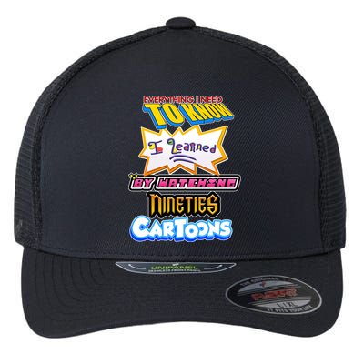 Everything I Need To Know I Learned By Watching Nineties Cartoons Flexfit Unipanel Trucker Cap