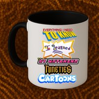 Everything I Need To Know I Learned By Watching Nineties Cartoons Mug