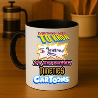 Everything I Need To Know I Learned By Watching Nineties Cartoons Mug