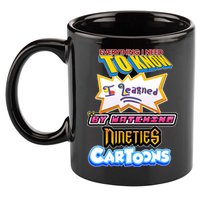 Everything I Need To Know I Learned By Watching Nineties Cartoons 11oz C Handle Ceramic Mug