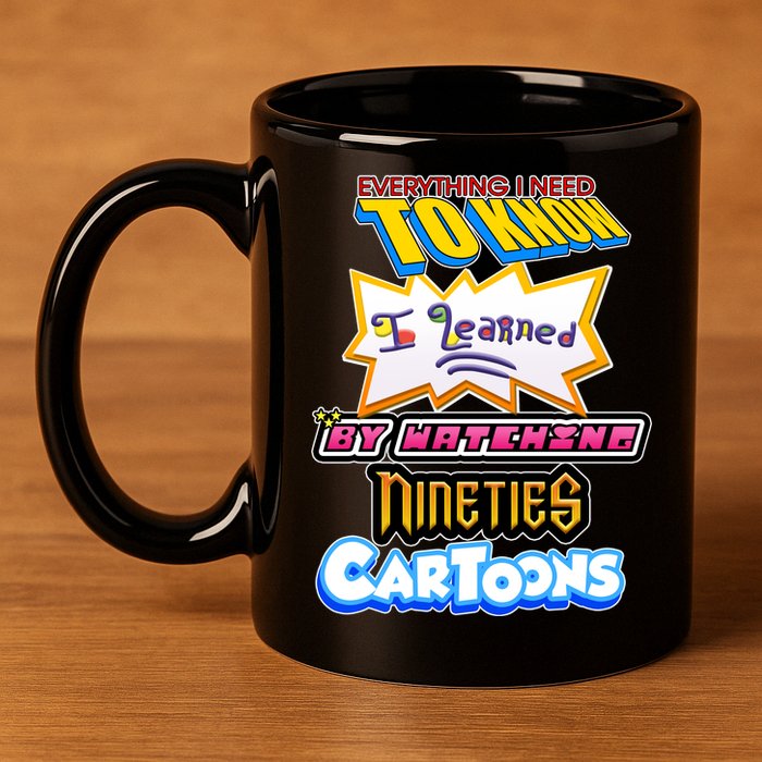 Everything I Need To Know I Learned By Watching Nineties Cartoons 11oz C Handle Ceramic Mug