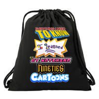 Everything I Need To Know I Learned By Watching Nineties Cartoons Drawstring Bag