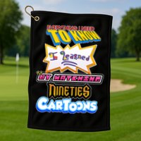 Everything I Need To Know I Learned By Watching Nineties Cartoons Golf Towel