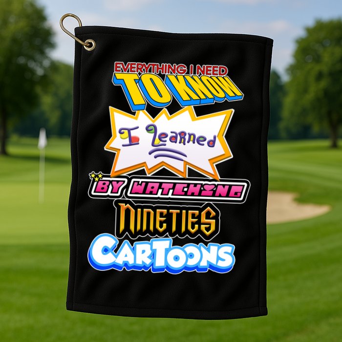 Everything I Need To Know I Learned By Watching Nineties Cartoons Golf Towel