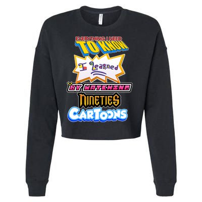 Everything I Need To Know I Learned By Watching Nineties Cartoons Cropped Pullover Crew
