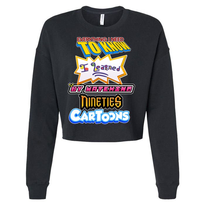 Everything I Need To Know I Learned By Watching Nineties Cartoons Cropped Pullover Crew