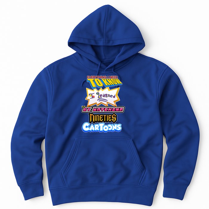 Everything I Need To Know I Learned By Watching Nineties Cartoons Hoodie