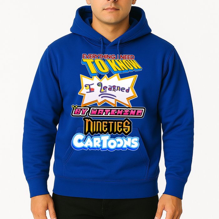 Everything I Need To Know I Learned By Watching Nineties Cartoons Hoodie