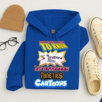 Everything I Need To Know I Learned By Watching Nineties Cartoons Hoodie