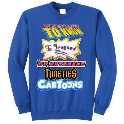 Everything I Need To Know I Learned By Watching Nineties Cartoons Sweatshirt
