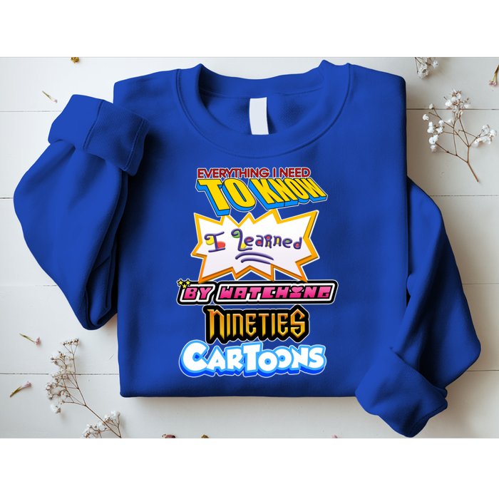 Everything I Need To Know I Learned By Watching Nineties Cartoons Sweatshirt