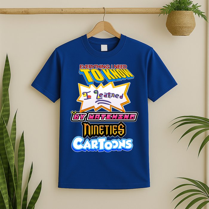 Everything I Need To Know I Learned By Watching Nineties Cartoons T-Shirt