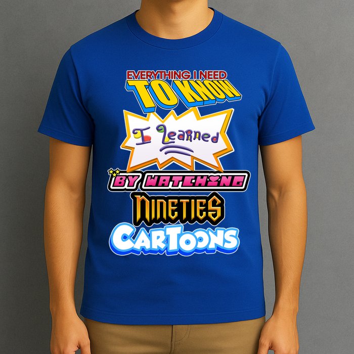 Everything I Need To Know I Learned By Watching Nineties Cartoons T-Shirt