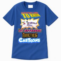 Everything I Need To Know I Learned By Watching Nineties Cartoons Tall T-Shirt