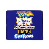Everything I Need To Know I Learned By Watching Nineties Cartoons Mousepad